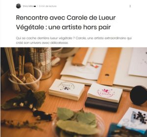 Rencontre avec Carole de Lueur Végétale: une artiste hors pair